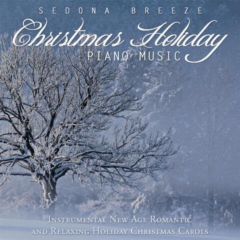 Christmas Holiday Piano Music: New Age Instrumental Romantic and Relaxing Holiday Christmas Carols