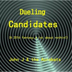 Dueling Candidates (A 2016 Fantasy, a Lot About Nuthin!)