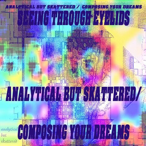 Analytical but Skattered / Composing Your Dreams