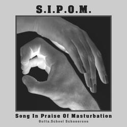 S.I.P.O.M. (Song in Praise of Masturbation)