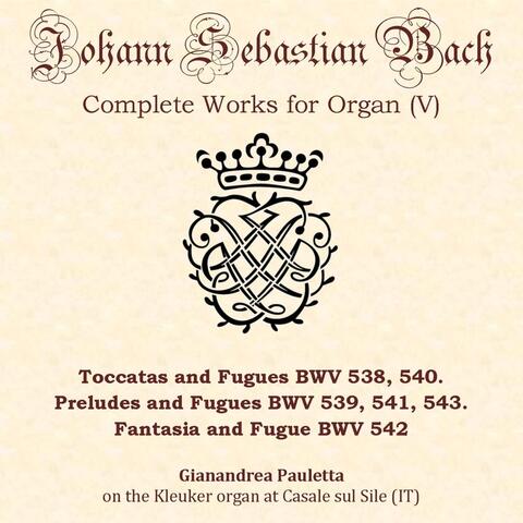 J.S. Bach: Toccatas, Preludes, Fantasia and Fugues BWV 538-543