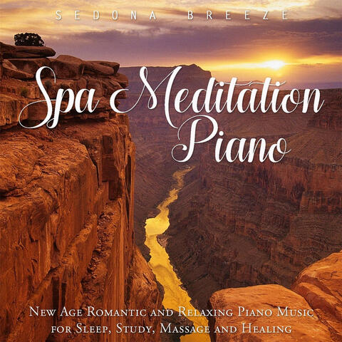 Spa Meditation Piano: New Age Romantic and Relaxing Piano Music for Sleep, Study, Massage and Healing