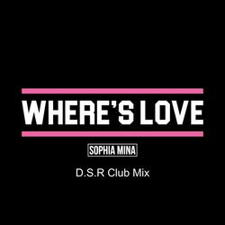 Where's Love (D.S.R Club Mix)