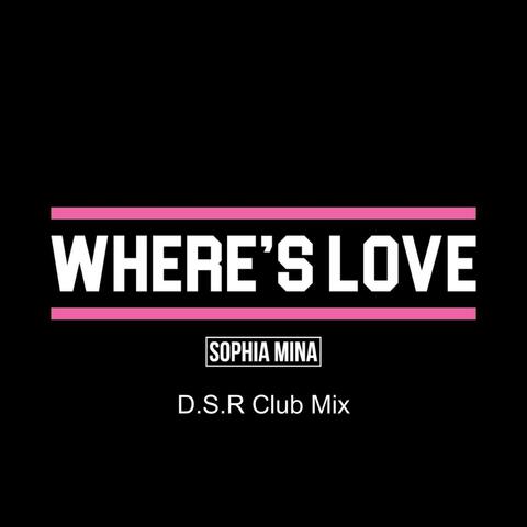 Where's Love (D.S.R Club Mix)