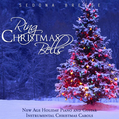 Ring Christmas Bells: New Age Holiday Piano and Guitar Instrumental Christmas Carols