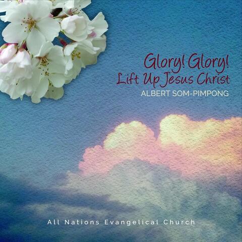 Glory! Glory! Lift up Jesus Christ
