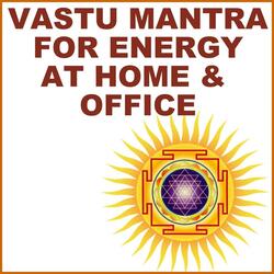 Vastu Mantra: For Energiy at Home & Office
