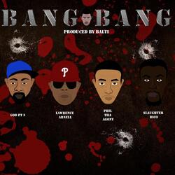 Bang Bang (feat. God Pt.3, Phil Tha Agony, Slaughter Rico & Lawrence Arnell)