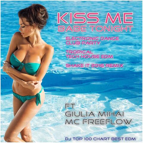 Kiss Me Babe Tonight (Electronic Dance Club Party Tropical Tech House EDM DJ Shake It 2016 Remix) [feat. Giulia Mihai & MC Freeflow]
