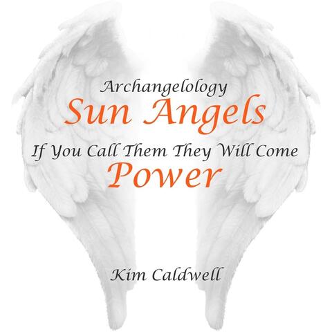 Archangelology Sun Angels: If You Call Them They Will Come, Power