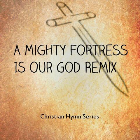 A Mighty Fortress Is Our God (Remix)