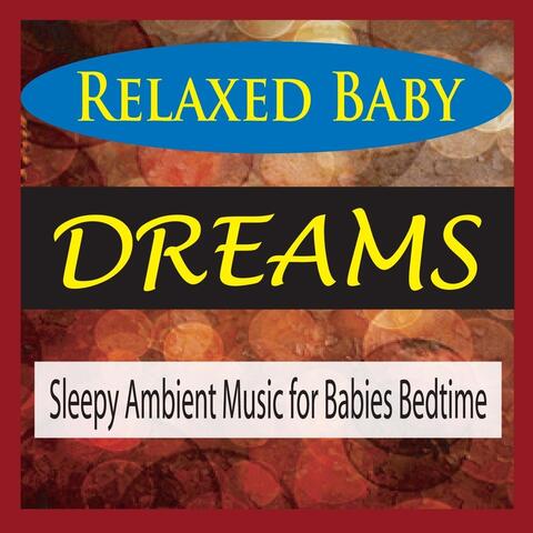Relaxed Baby Dreams (Sleepy Ambient Music for Babies Bedtime)