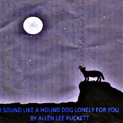 I Sound Like a Hound Dog Lonely for You