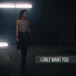 I Only Want You