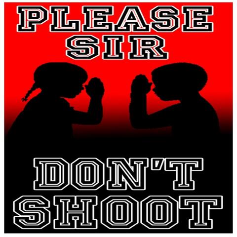 Please Sir Don't Shoot