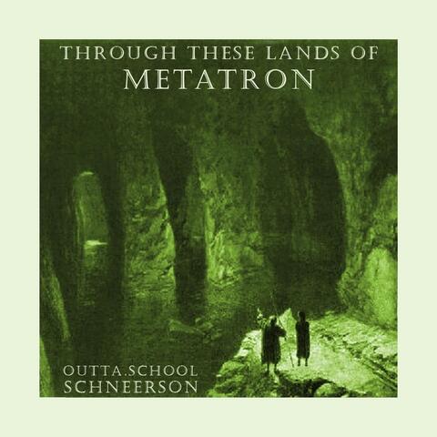 Through These Lands of Metatron