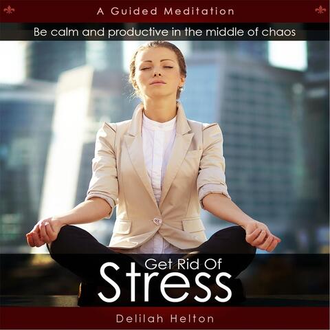 Get Rid of Stress: A Guided Meditation