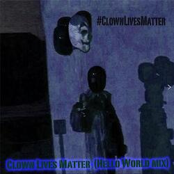 Clown Lives Matter (Hello World Mix)