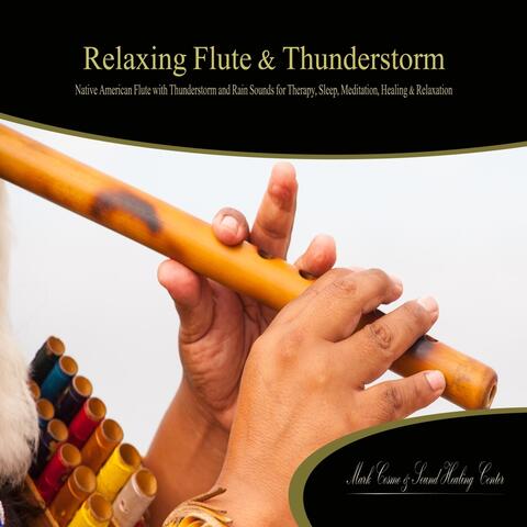 Relaxing Flute & Thunderstorm (Native American Flute with Thunderstorm and Rain Sounds) [feat. Mark Cosmo]