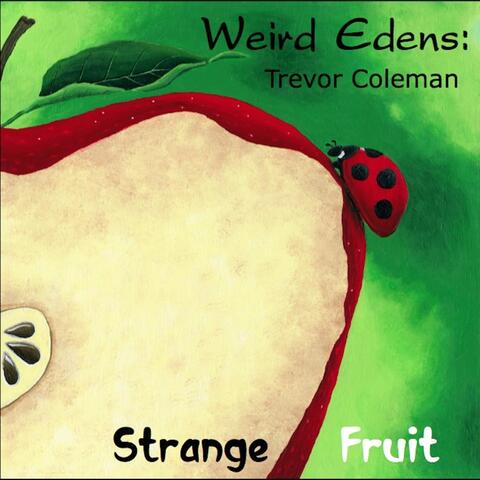 Weird Edens: Strange Fruit