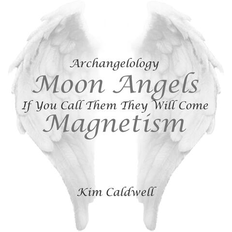 Archangelology Moon Angels: If You Call Them They Will Come, Magnetism