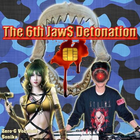 The 6th JawS Detonation