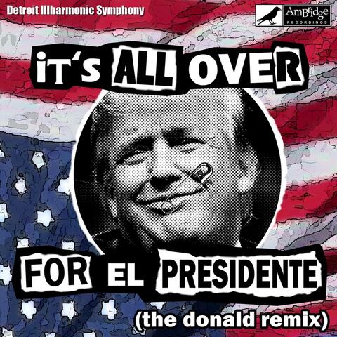 It's All over for El Presidente (The Donald Remix)