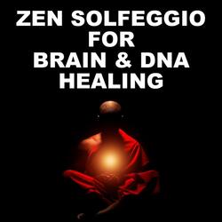 Zen Solfeggio for Brain & DNA Healing