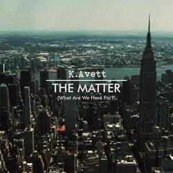 The Matter (What Are We Here For)