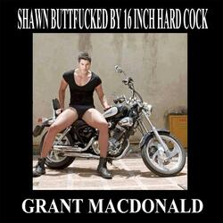 Shawn Buttfucked by 16 Inch Hard Cock