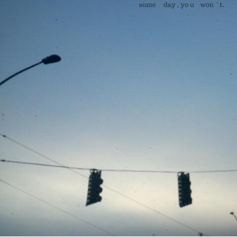 Some Day You Won't.