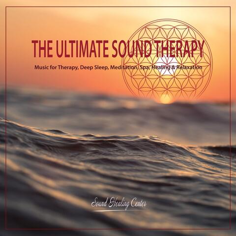 The Ultimate Sound Therapy: Music for Therapy, Deep Sleep, Meditation, Spa, Healing & Relaxation