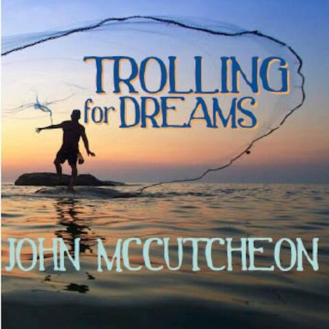 Trolling for Dreams