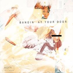 Bangin' at Your Door