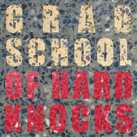 Grad School of Hard Knocks