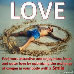Love - Feel More Attractive and Enjoy More Inner and Outer Love by Optimizing the Exchange of Oxygen in Your Body with a Smile