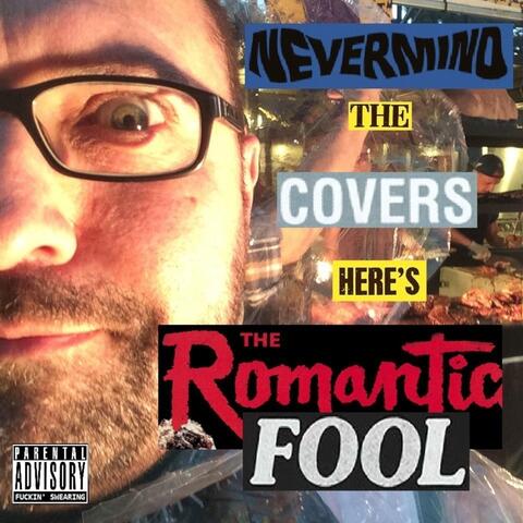 Nevermind the Covers, Here's the Romantic Fool