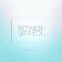 Between Me & You