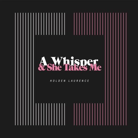 A Whisper and She Takes Me
