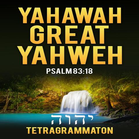 Yahawah Great Yahweh (Psalm 83:18)