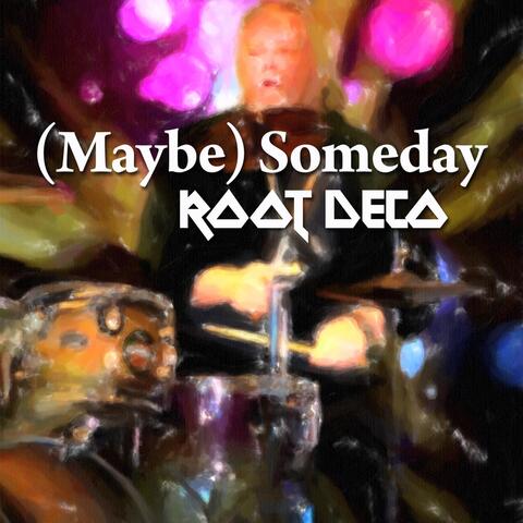 (Maybe) Someday