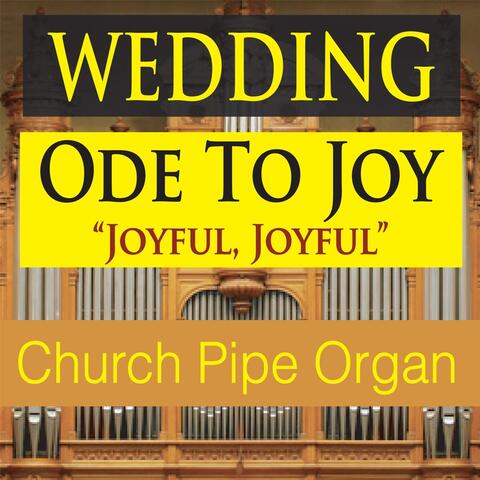 Wedding Ode to Joy: Joyful Joyful  (Church Pipe Organ)