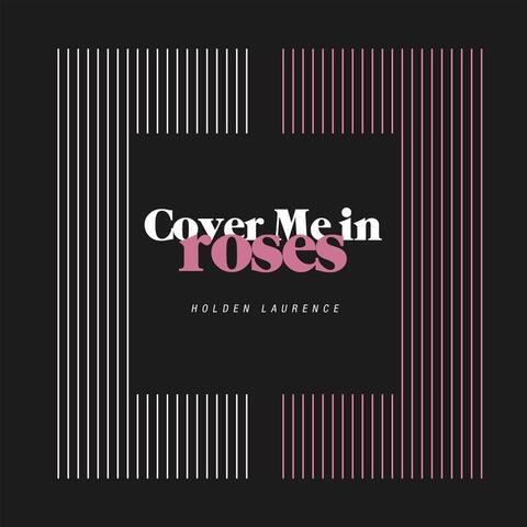 Cover Me in Roses