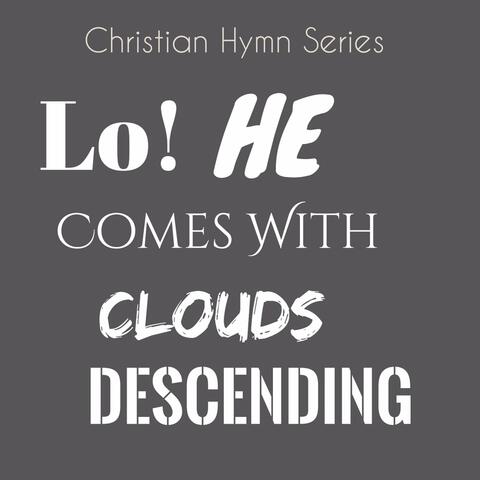 Lo! He Comes with Clouds Descending
