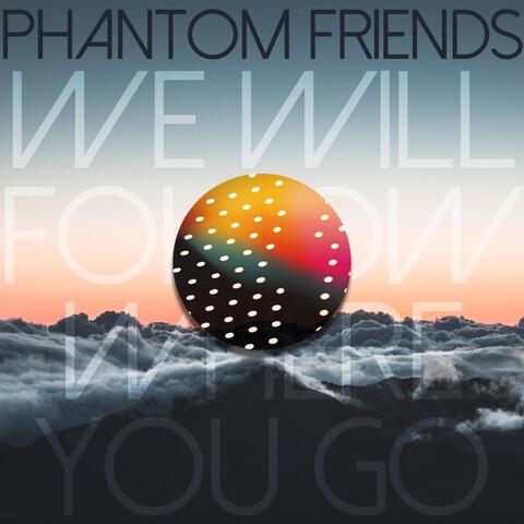 We Will Follow Where You Go