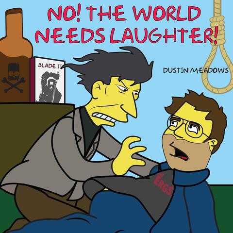 No! the World Needs Laughter!