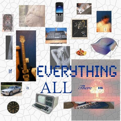 If Everything Is All There Is
