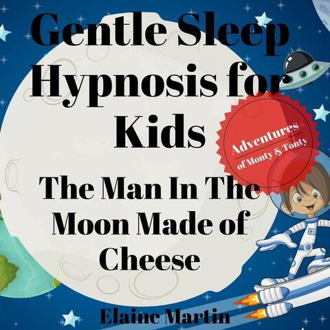Gentle Sleep Hypnosis for Kids: The Man in the Moon Made of Cheese (Monty & Tonty Series)