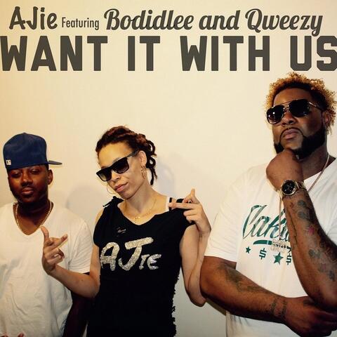 Want It with Us (feat. Qweezy & Bodidlee)