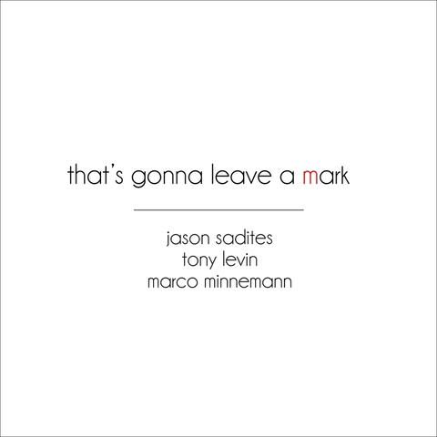 That's Gonna Leave a Mark (2017) [feat. Tony Levin & Marco Minnemann]